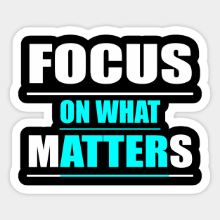 Focus on What Matters Sticker